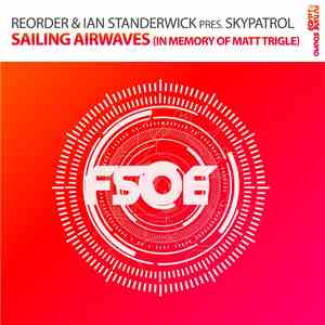 ReOrder & Ian Standerwick Pres. SkyPatrol - Sailing Airwaves (In Memory Of Matt Trigle) download free ReOrder & Ian Standerwick Pres. SkyPatrol - Sailing Airwaves (In Memory Of Matt Trigle) download mp3 flac