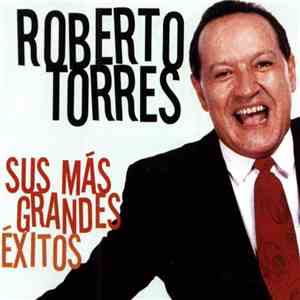 Roberto Torres - Sus Más Grandes Éxitos download free Roberto Torres - Sus Más Grandes Éxitos download mp3 flac
