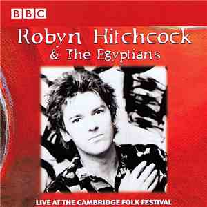 Robyn Hitchcock & The Egyptians - Live At The Cambridge Folk Festival download free Robyn Hitchcock & The Egyptians - Live At The Cambridge Folk Festival download mp3 flac