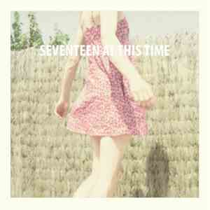 Seventeen At This Time - Everything I Touch Goes Wrong download mp3 flac