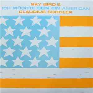 Sky Bird & Claudius Scholer - Ich Möchte Sein Ein American download mp3 flac