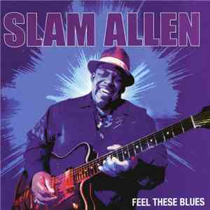 Slam Allen - Feel These Blues download mp3 flac