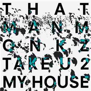 thatmanmonkz - Take U 2 My House download mp3 flac