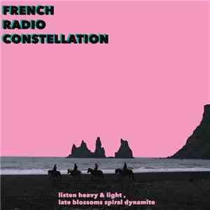 The French Radio Constellation - Listen heavy & light, late blossoms spiral dynamite download mp3 flac