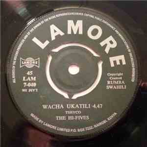 The Hi-Fives - Wacha Ukatili / Lamore Studio download mp3 flac