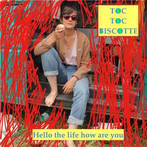 Toc Toc Biscotte - Hello The Life How Are You download free Toc Toc Biscotte - Hello The Life How Are You download mp3 flac