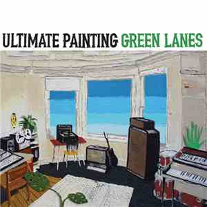 Ultimate Painting - Green Lanes download mp3 flac