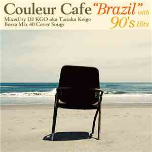 Various - Couleur Cafe "BRAZIL" with 90's Hits Mixed by DJ KGO aka Tanaka Keigo Bossa Mix 40 Cover Songs download mp3 flac