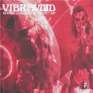 Vibravoid - What Colour Is Pink? EP download free Vibravoid - What Colour Is Pink? EP download mp3 flac