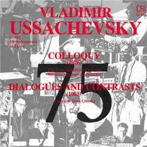 Vladimir Ussachevsky - Works For Instruments And Tape: Colloquy / Dialogues And Contrasts download free Vladimir Ussachevsky - Works For Instruments And Tape: Colloquy / Dialogues And Contrasts download mp3 flac