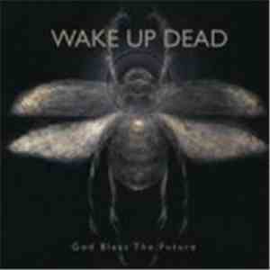 Wake Up Dead - God Bless The Future download free Wake Up Dead - God Bless The Future download mp3 flac