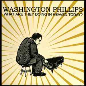 Washington Phillips - What Are They Doing In Heaven Today? download free Washington Phillips - What Are They Doing In Heaven Today? download mp3 flac