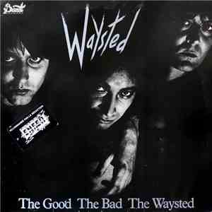 Waysted - The Good The Bad The Waysted download free Waysted - The Good The Bad The Waysted download mp3 flac