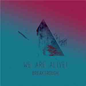 We Are Alive! - Breakthrough download free We Are Alive! - Breakthrough download mp3 flac