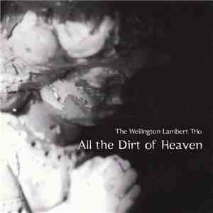 Wellington Lambert Trio - All The Dirt Of Heaven download free Wellington Lambert Trio - All The Dirt Of Heaven download mp3 flac