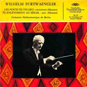 Wilhelm Furtwaengler, Mozart, Orchestre Philharmonique De Berlin - Les Noces De Figaro / L'enlèvement Au Sérail download free