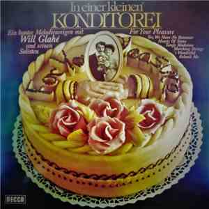 Will Glahé - In Einer Kleinen Konditorei - Ein Bunter Melodienregen Mit Will Glahé Und Seinen Solisten download mp3 flac