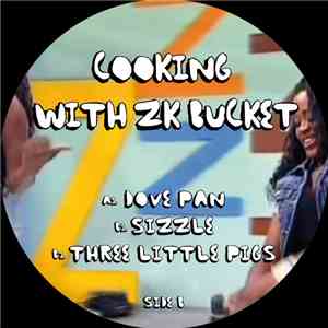 ZK Bucket - Cooking With ZK Bucket download free ZK Bucket - Cooking With ZK Bucket download mp3 flac